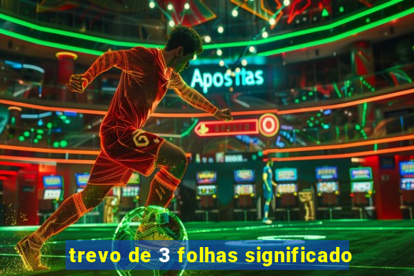 trevo de 3 folhas significado